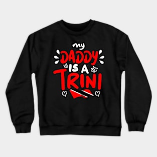 My Daddy Is A Trini | Trinidad And Tobago | Trini To De Bone | Trinidad Slang Crewneck Sweatshirt